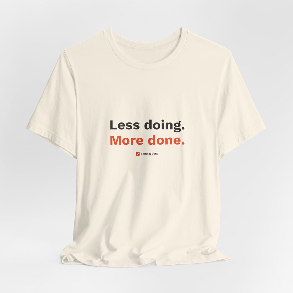 Less Doing. More Done. Tee