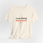 Less Doing. More Done. Tee