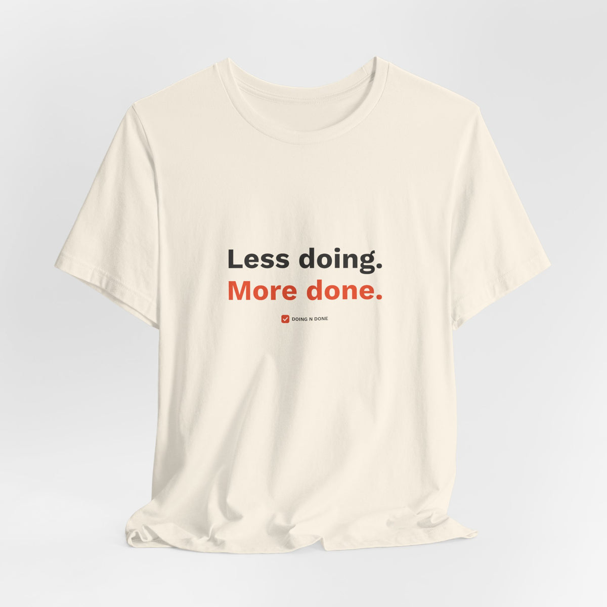 Less Doing. More Done. Tee