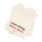 Less Doing. More Done. Tee