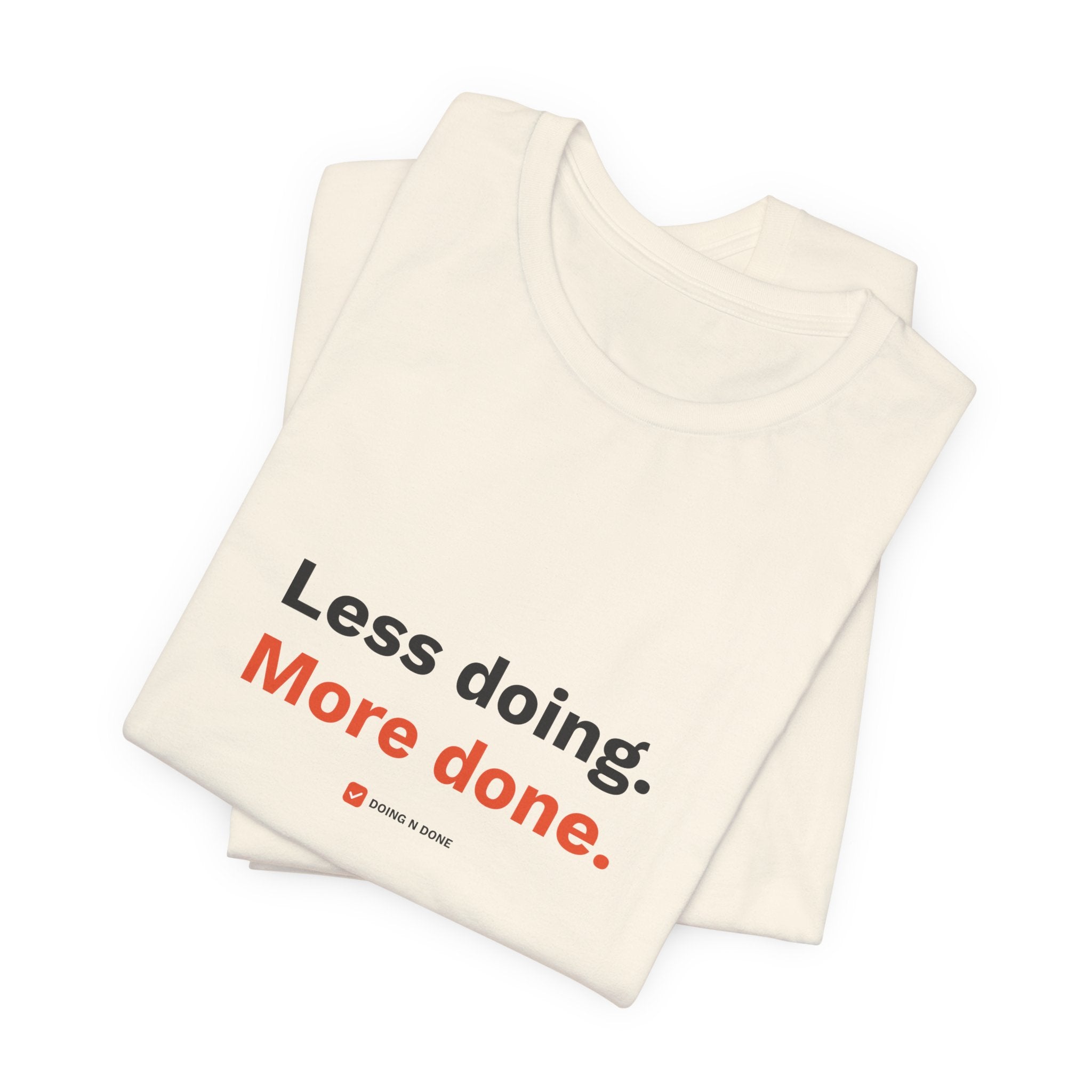 Less Doing. More Done. Tee
