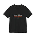 Less Doing. More Done. Tee