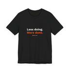 Less Doing. More Done. Tee