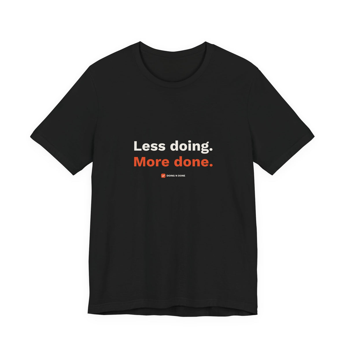 Less Doing. More Done. Tee