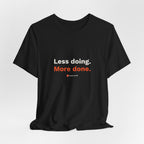 Less Doing. More Done. Tee