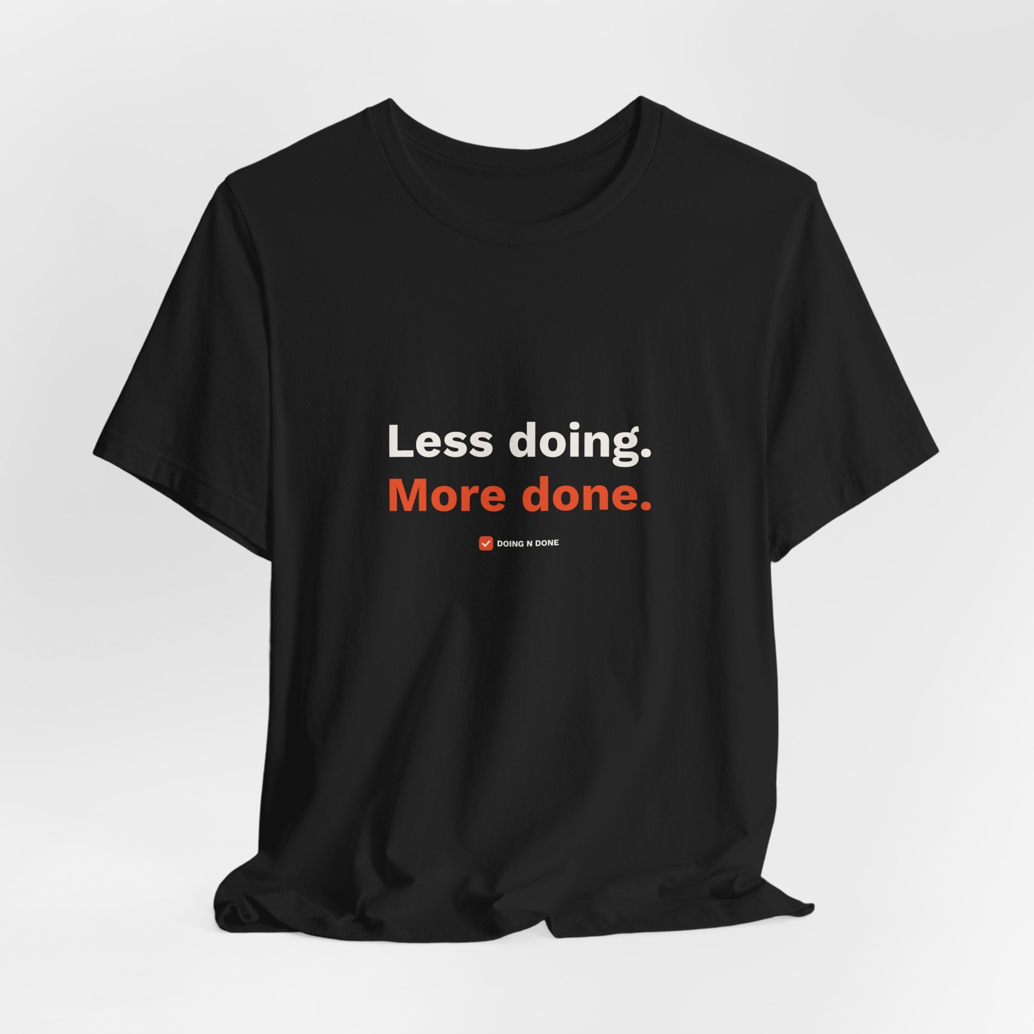 Less Doing. More Done. Tee
