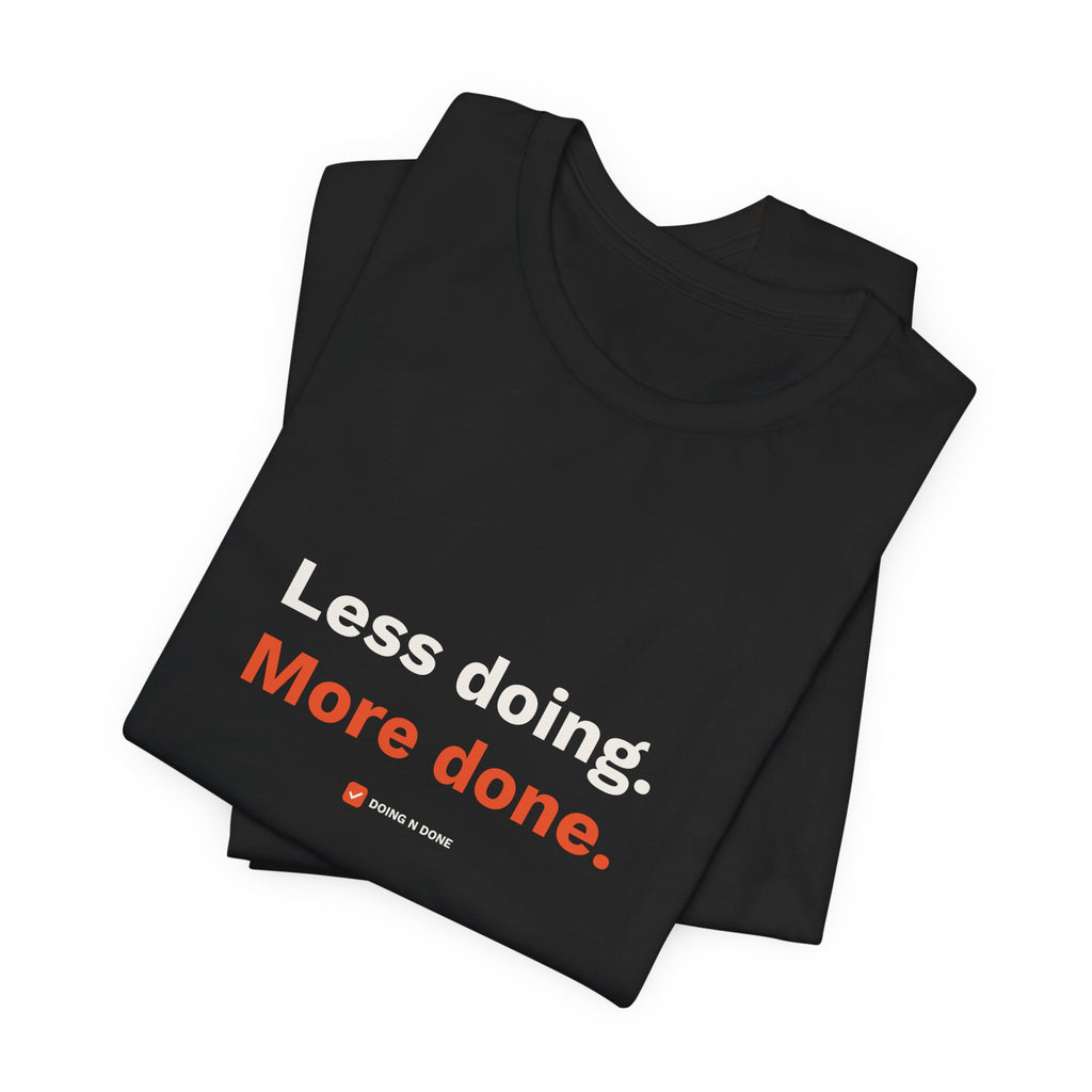 Less Doing. More Done. Tee