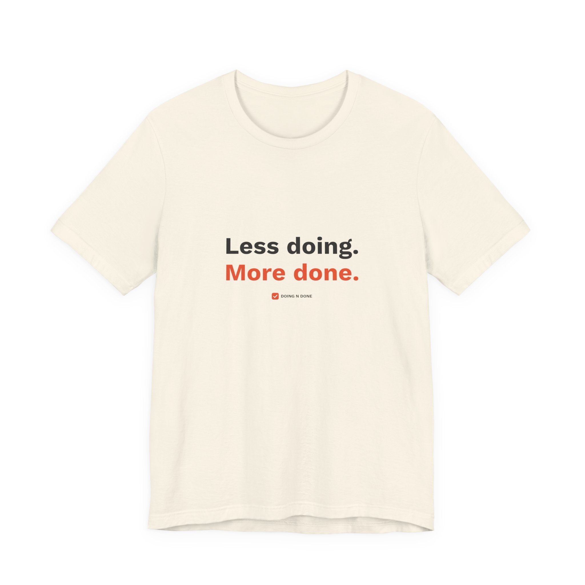Less Doing. More Done. Tee