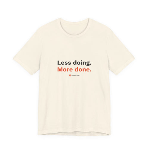 Less Doing. More Done. Tee